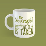 Be yourself everyone else is taken | Ceramic mug