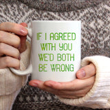 If I agreed with you we'd both be wrong | Ceramic mug - Adnil Creations