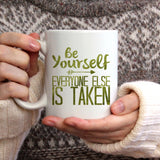 Be yourself everyone else is taken | Ceramic mug