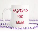 Reserved for mum | Ceramic mug