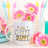 Today I choose happy | Ceramic mug - Adnil Creations