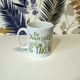 Be yourself everyone else is taken | Ceramic mug