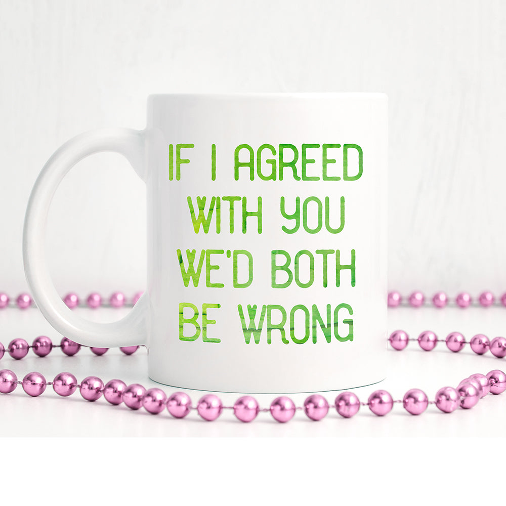 If I agreed with you we'd both be wrong | Ceramic mug - Adnil Creations