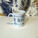 Be brave | Ceramic mug