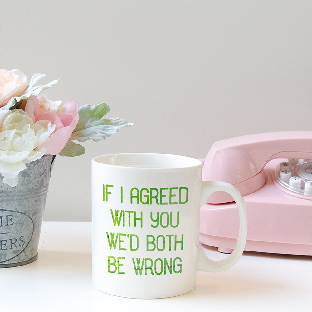 If I agreed with you we'd both be wrong | Ceramic mug - Adnil Creations