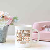 I love you more than coffee | Ceramic mug - Adnil Creations