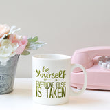Be yourself everyone else is taken | Ceramic mug