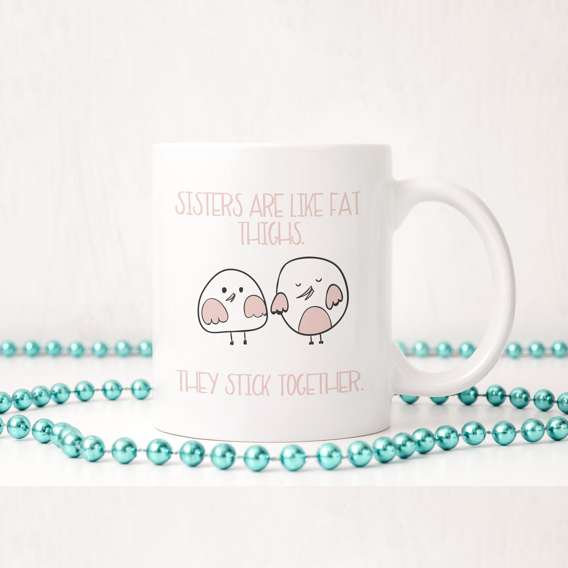 Sisters are like fat thighs - they stick together | Ceramic mug - Adnil Creations