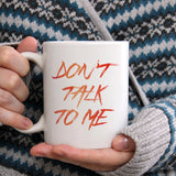 Don't talk to me | Ceramic mug