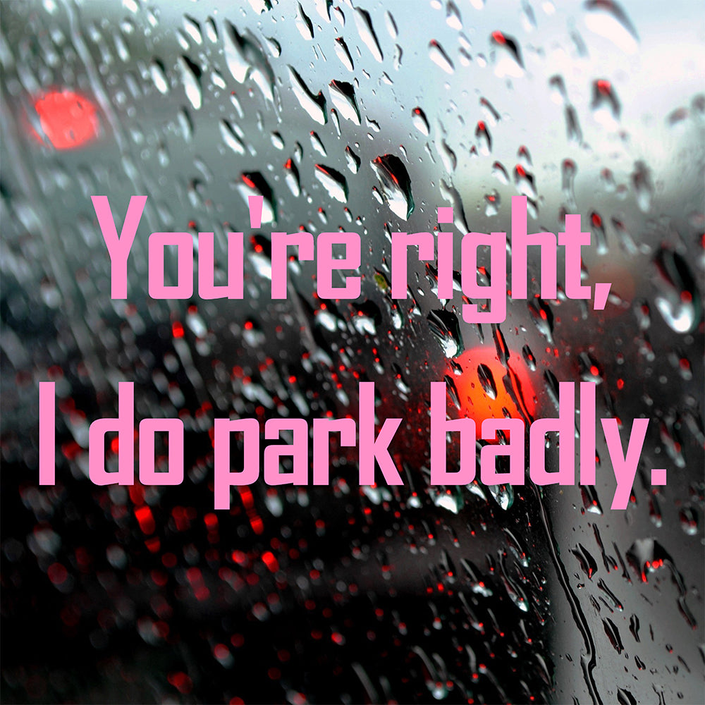 You're right I do park badly | Bumper sticker - Adnil Creations