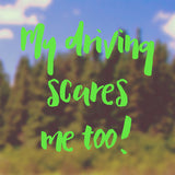My driving scares me too | Bumper sticker - Adnil Creations
