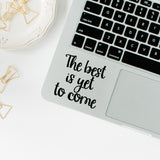 The best is yet to come | Trackpad decal - Adnil Creations