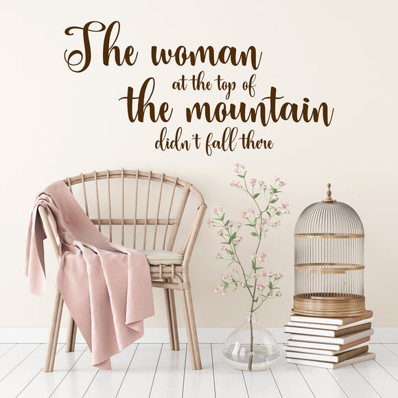 The woman at the top of the mountain didn't fall there | Wall quote - Adnil Creations