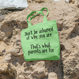 Don't be ashamed of who you are, that's what parents are for | 100% Cotton tote bag - Adnil Creations