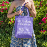 Don't be ashamed of who you are, that's what parents are for | 100% Cotton tote bag - Adnil Creations