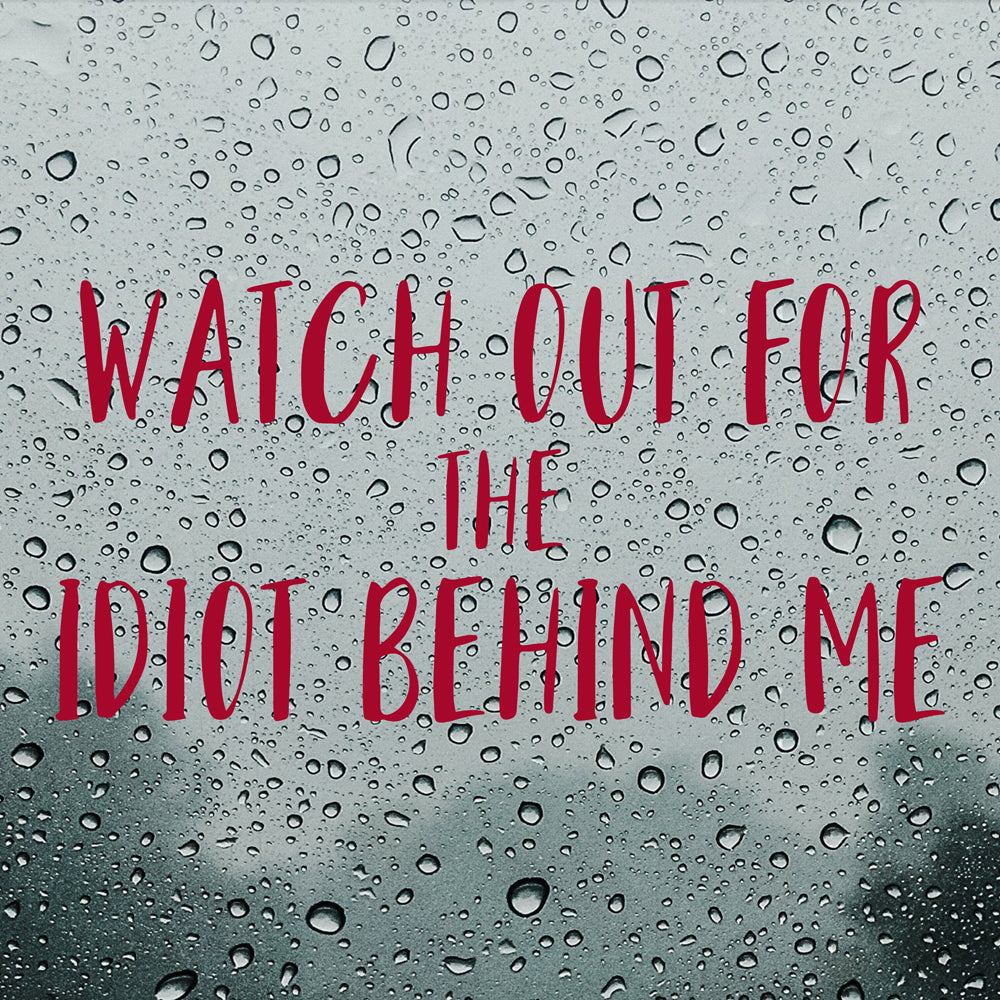Watch out for the idiot behind me | Bumper sticker - Adnil Creations