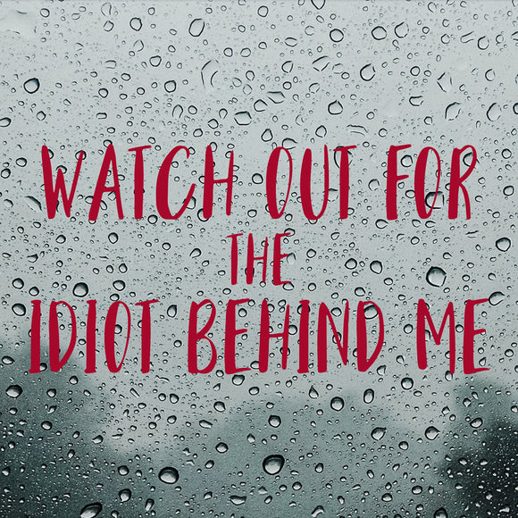 Watch out for the idiot behind me | Bumper sticker - Adnil Creations