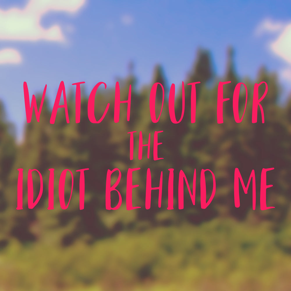Watch out for the idiot behind me | Bumper sticker - Adnil Creations