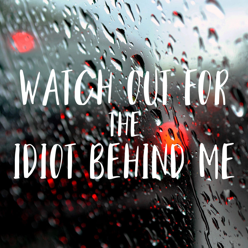 Watch out for the idiot behind me | Bumper sticker - Adnil Creations