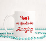 Don't be afraid to be amazing | Ceramic mug - Adnil Creations