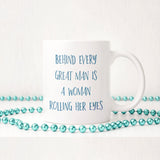 Behind every great man is a woman rolling her eyes | Ceramic mug - Adnil Creations