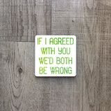 If I agreed with you we'd both be wrong | Ceramic mug - Adnil Creations