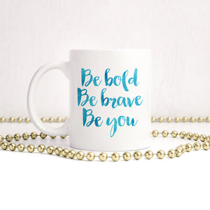 Be bold, be brave, be you | Ceramic mug - Adnil Creations
