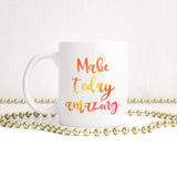 Make today amazing | Ceramic mug - Adnil Creations