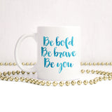 Be bold, be brave, be you | Ceramic mug - Adnil Creations