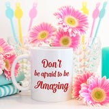 Don't be afraid to be amazing | Ceramic mug - Adnil Creations