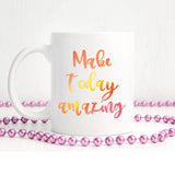 Make today amazing | Ceramic mug - Adnil Creations