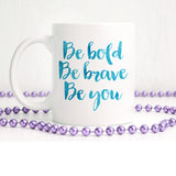 Be bold, be brave, be you | Ceramic mug - Adnil Creations