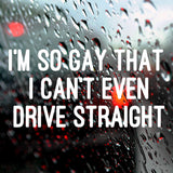 I'm so gay, I can't even drive straight | Bumper sticker - Adnil Creations